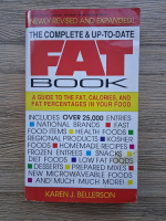 Karen J. Bellerson - The complete and up to date fat book. A guide to the fat, calories, and fat percentages in your food