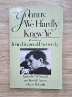 Kenneth P. O Donnell - Johnny, we hardly knew ye