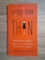 Lauren Slayton - The little book of thin. Foodtrainers plan it to lose it solutions for every diet dilemma