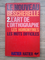 Le nouveau bescherelle. L art de l orthographe. Les homonymes, les mots difficiles
