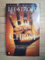 Lee Strobel - The case for Christ. A journalist's personal investigation of the evidence of Jesus