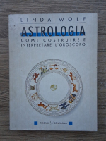 Linda Wolf - Astrologia. Come costruire e interpretare l'oroscopo