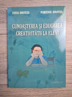 Lucia Anucuta - Cunoasterea si educarea creativitatii la elevi