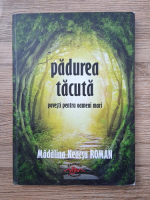 Madalina Neacsu Roman - Padurea tacuta. Povesti pentru oameni mari