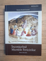 Marius David Cruceru - Inconjurand Muntele Fericirilor. O abordare periegetica a predicii de pe munte