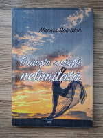 Marius Spiridon - Traieste o viata nelimitata
