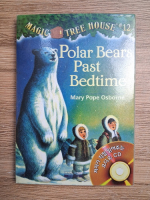 Mary Pope Osborne - Magic Tree House, volumul 12. Polar bears past bedtime