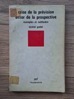 Michel Godet - Crise de la prevision essor de la prospective. Exemples et methodes