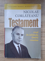 Nicolae Corlateanu - Testament. Cred in izbanda limbii romane