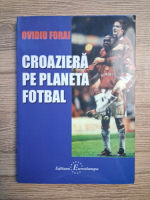 Ovidiu Forai - Croaziera pe planeta fotbal