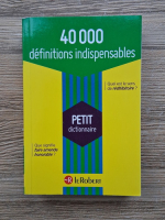 Petit dictionnaire. 40000 definitions indispensables
