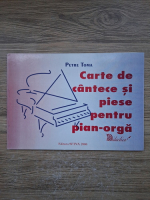 Petre Toma - Carte de cantece si piese pentru pian-orga