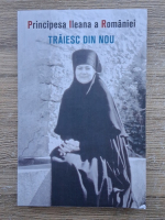 Principesa Ileana a Romaniei - Traiesc din nou