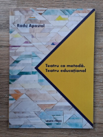 Radu Apostol - Teatru ca metoda. Teatru educational