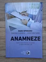 Radu Spineanu - Anamneze. Indreptar pentru studenti si indrumatorii lor