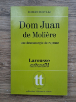 Robert Horville - Dom Juan de Moliere. Une dramaturgie de rupture