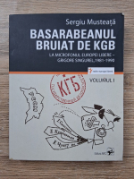 Sergiu Musteata - Basarabeanul bruiat de KGB. La microfonul Europei libere, Grigore Singurel, 1981-1990 (volumul 1)