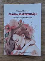 Sorana Muresan - Magia maternitatii. Povesti despre alaptare. Ghid practic bazat pe fapte reale
