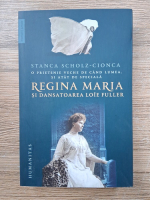 Stanca Scholz Cionca - Regina Maria si dansatoarea Loie Fuller. O prietenie veche de cand lumea, si atat de speciala