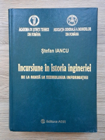 Stefan Iancu - Incursiune in istoria ingineriei de la roata la tehnologia informatiei