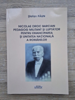 Stefan Paun - Nicolae Droc Barcian. Pedagog, militant si luptator pentru emanciparea si unitatea nationala a romanilor