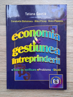 Tatiana Gavrila - Economia. Gestiunea intreprinderii. Teste de verificare, probleme, studii