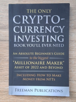 The only cryptocurrency investing book you'll ever need. An absolute beginner's guide to the biggest millionaire maker asset of 2022 and beyond, including how to make money from NFTs
