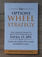 The options wheel strategy. The complete guide to boost your portfolio an extra 15-20% with cash secured puts and covered calls
