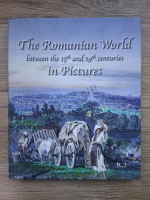 The romanian world between the 15th and 19th centuries in pictures