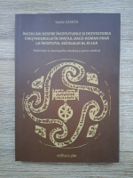 Anticariat: Vasile Joanta - Incercari despre inceputurile si dezvoltarea crestinismului in spatiul daco-roman pana la inceputul secolului al XI-lea