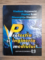 Vladimir Rojanschi, Florina Bran - Protectia si ingineria mediului
