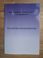 Anticariat: Zorica Latcu Teodosia - Intoarcerea fiilor risipitori