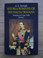 A. D. Xenopol - Istoria romanilor din Dacia Traiana, volumul 7. Domnia lui Cuza Voda, partea I