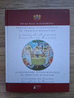 Adrian Matei Alexandrescu - Programul iconografic de traditie bizantina si variante ale sale in pictura bisericilor din Bucuresti (editie bilingva)
