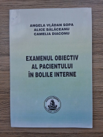 Angela Vladan Sopa, Alice Balaceanu - Examenul obiectiv al pacientului in bolile interne