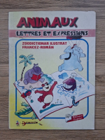 Animaux. Lettres et expressions. Zoodictionar ilustrat francez-roman