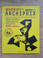 Archiprix international. Madrid 2015. World's best graduation projects
