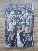 Bogdan Serban Iancu - Romanticii. Pilotii Majestatii Sale