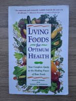 Anticariat: Brian R. Clement - Living foods for optimum health. Your complete guide to the healing power of raw foods
