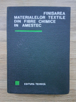 C. Marcu, A. Avachian, I. Bazavan - Finisarea materialelor textile din fibre chimice in amestec