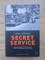 Carol Leonnig - Secret service. Die geheime Geschichte der Agenten, die den US-Prasidenten schutzen sollen