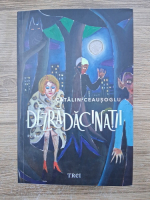 Catalin Ceausoglu - Dezradacinatii 