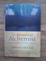 Catherine MacCoun - On becoming an alchemist. A guide for the modern magician