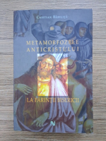 Cristian Badilita - Metamorfozele anticristului la parintii bisericii