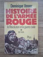 Dominique Venner - Histoire de l'armee rouge. La Revolution et la guerre civile. 1917-1924