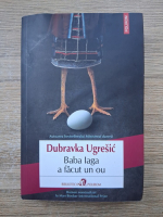 Dubravka Ugresic - Baba Iaga a facut un ou