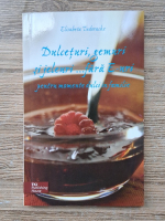 Elisabeta Tudorache - Dulceturi, gemuri si jeleuri fara E-uri pentru momente dulci in familie