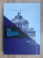 Emanuel Badescu, Cristina Chirvasie - Mari arhitecti ai Bucurestilor, 1800-1945