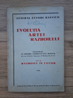 Anticariat: Ettore Bastico - Evolutia artei razboiului, volumul 3. Razboiul in viitor