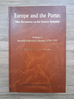 Europe and the Porte. New documents on the Eastern Question, volumul 1. Swedish diplomatic report. 1795-1797